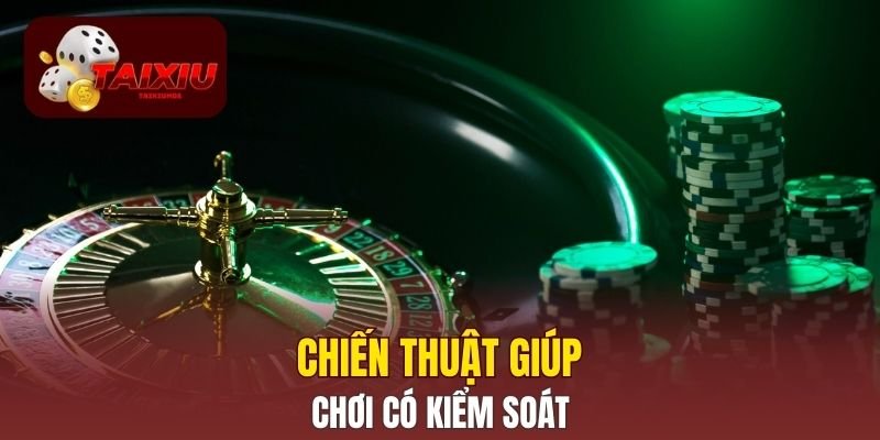Chiến thuật giúp chơi có kiểm soát