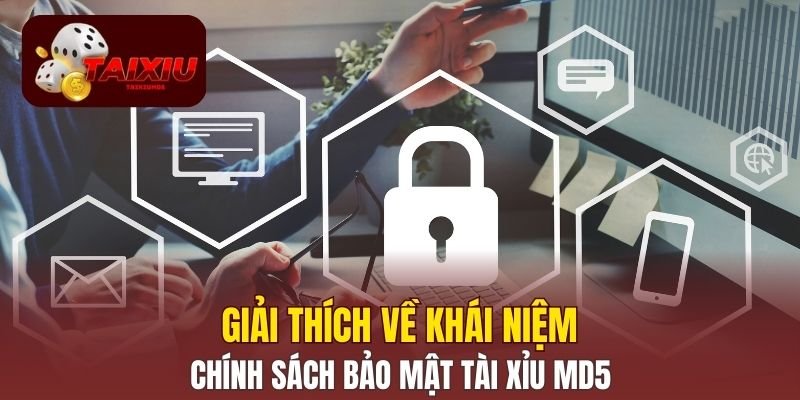 Giải thích về khái niệm chính sách bảo mật Tài Xỉu MD5