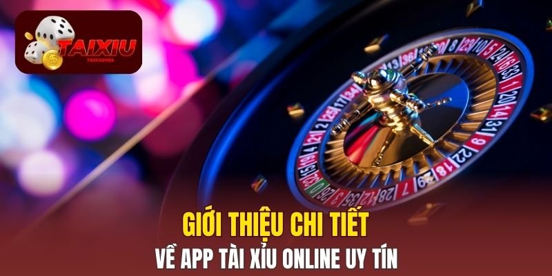 Giới thiệu chi tiết về app Tài Xỉu online uy tín