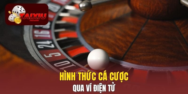 Hình thức cá cược qua ví điện tử
