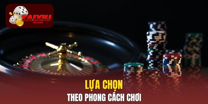 Lựa chọn theo phong cách chơi