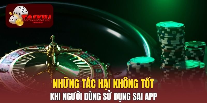 Những tác hại không tốt khi người dùng sử dụng sai app
