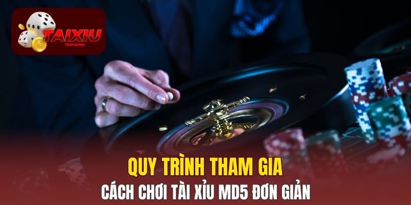 Quy trình tham gia cách chơi Tài Xỉu MD5 đơn giản