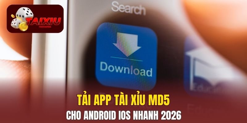 Tải App Tài Xỉu MD5 Cho Android, iOS Nhanh 2026